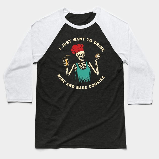 I just want to drink wine and bake cookies Baseball T-Shirt by Scaryzz